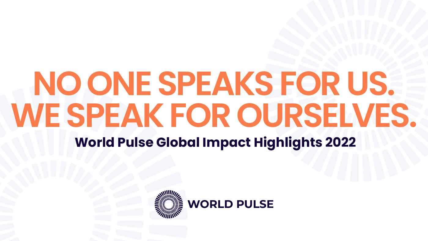 Graphic shows a white background with light purple World Pulse logos in the background. Orange text reads: "No one speaks for us. We speak for ourselves. World Pulse Global Impact Highlights 2022."