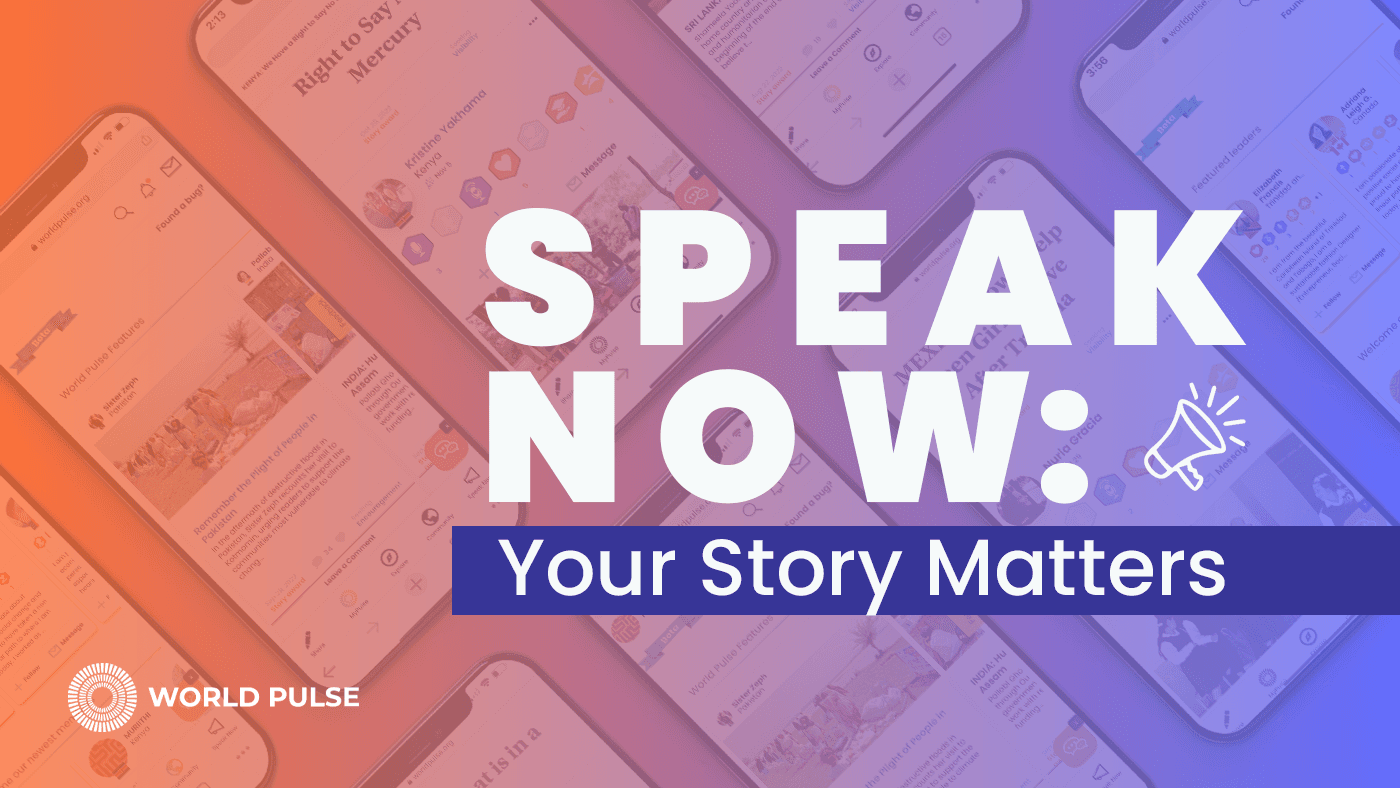 Image depicts a series of cell phone screens with an orange to purple overlay. The text reads, "Speak Now: Your Story Matters," with the World Pulse logo in the lower left. 
